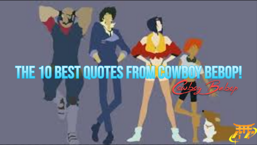 The 10 best quotes from Cowboy Bebop!