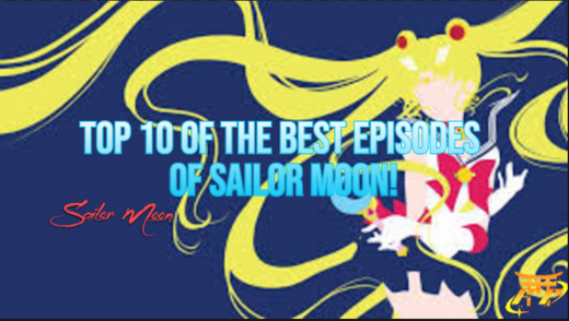 TOP 10 of the best episodes of Sailor Moon!