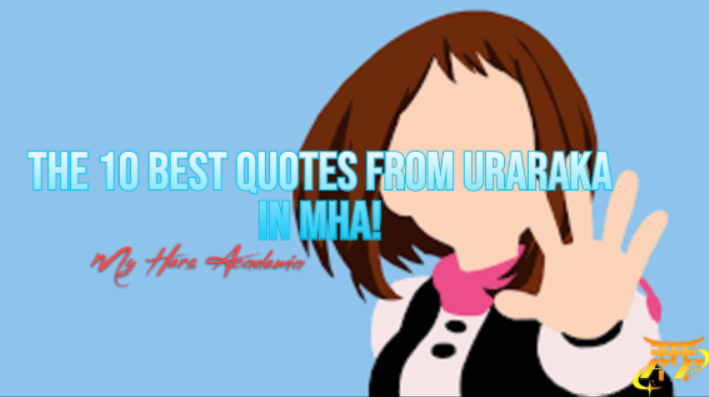 The 10 Best Quotes from Uraraka in MHA!