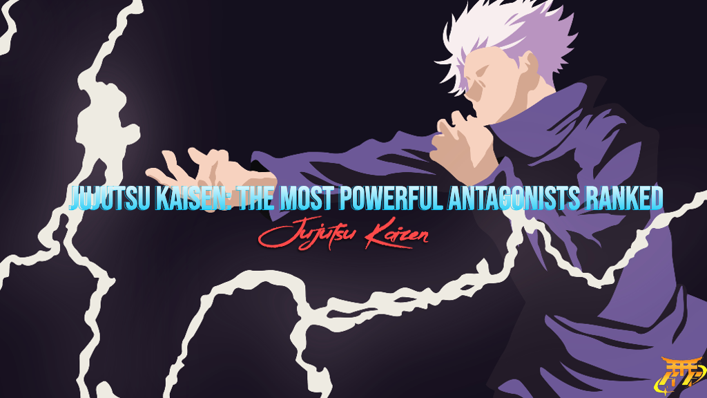 Jujutsu Kaisen: The Most Powerful Antagonists Ranked