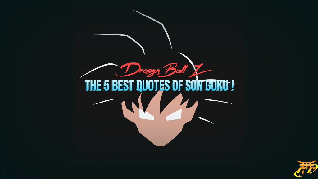 The 5 best quotes of Son Goku !
