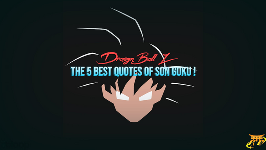 The 5 best quotes of Son Goku !