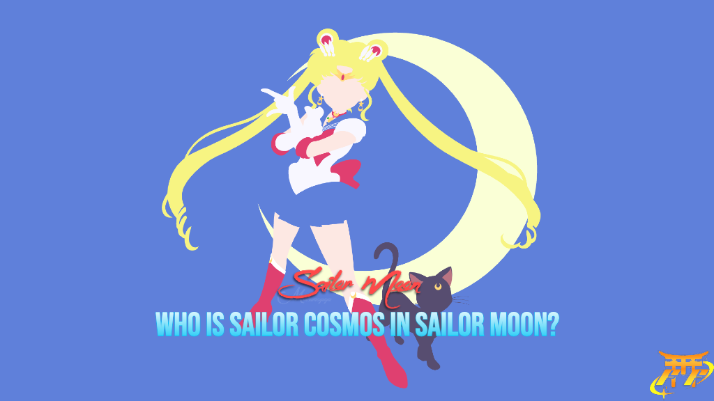 Who is Sailor Cosmos in Sailor Moon?